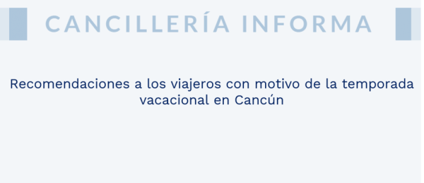 Recomendaciones a los viajeros con motivo de la temporada vacacional en Cancún