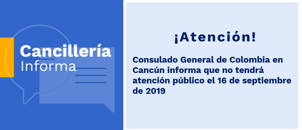 Consulado General de Colombia en Cancún no tendrá atención al público el 16 de septiembre de 2019