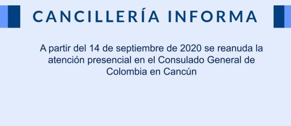 A partir del 14 de septiembre de 2020 se reanuda la atención presencial en el Consulado General de Colombia en Cancún