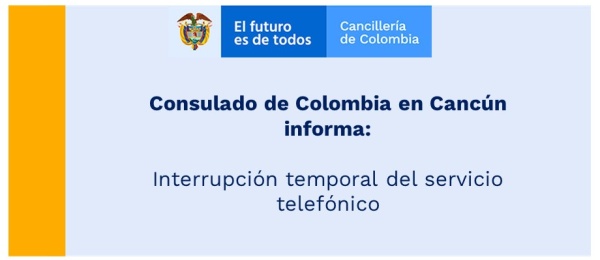 Interrupción temporal del servicio telefónico en el Consulado de Colombia en Cancún