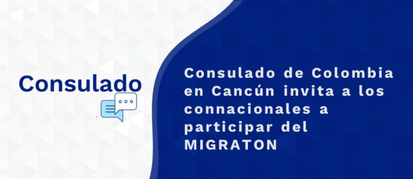 Consulado de Colombia en Cancún invita a los connacionales a participar del MIGRATON en agosto