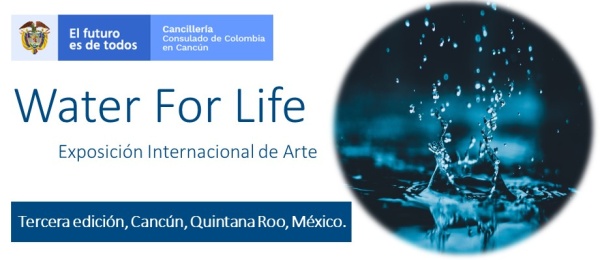 El Consulado de Colombia en Cancún invita a la exposición “Water for Life” que estará abierta al público hasta el 15 de noviembre de 2019