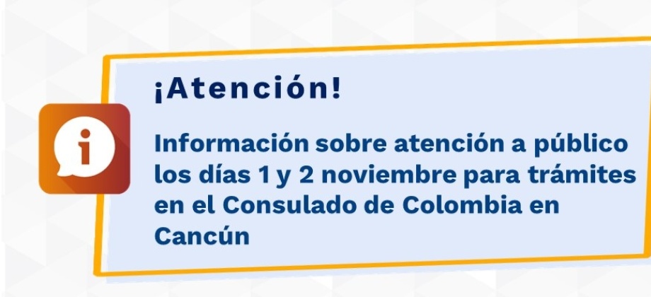 Información sobre atención a público los días 1 y 2 noviembre para trámites en el Consulado de Colombia 