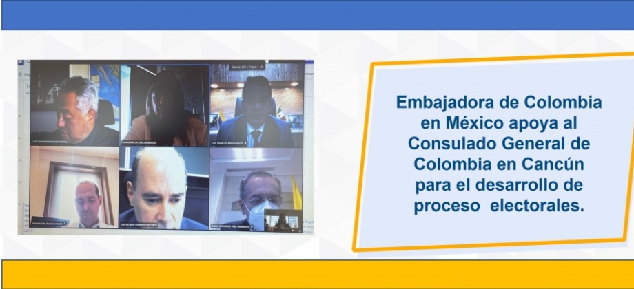 Embajadora de Colombia en México apoya al Consulado General de Colombia en Cancún para el desarrollo de proceso electorales.