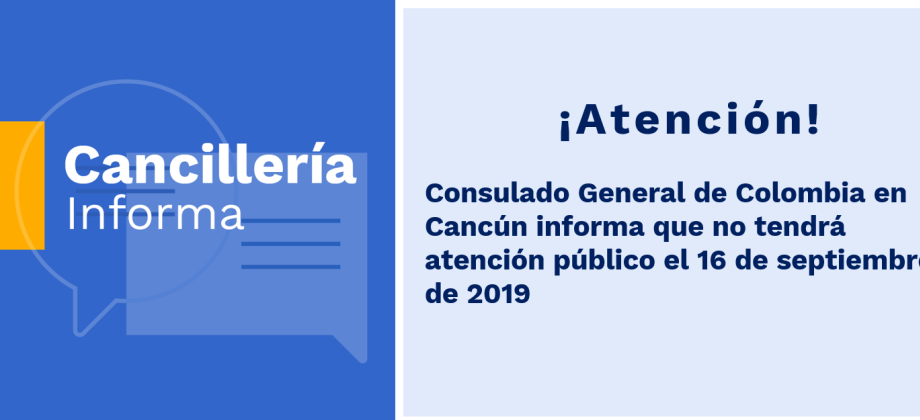 Consulado General de Colombia en Cancún no tendrá atención al público el 16 de septiembre de 2019