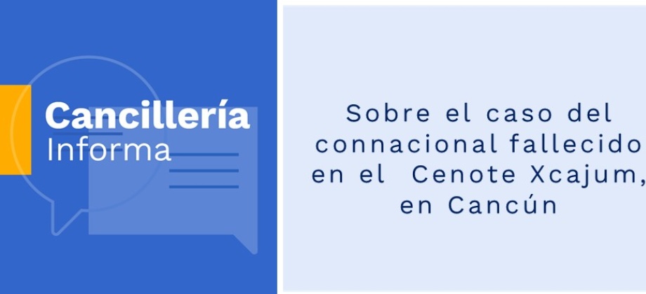 Sobre el caso del connacional fallecido en el Cenote Xcajum, en Cancún