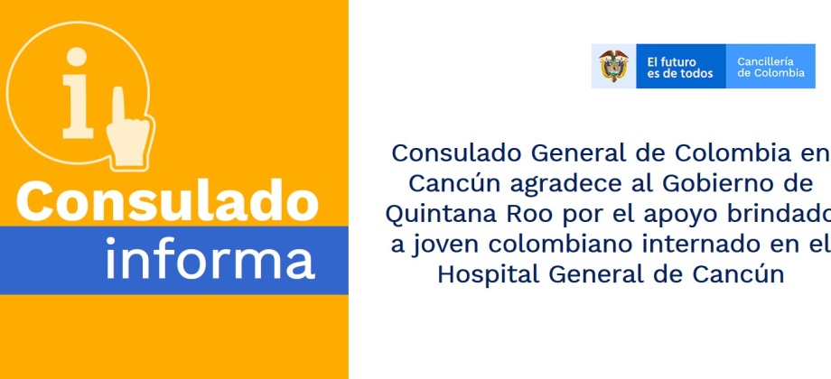 Consulado General de Colombia en Cancún agradece al Gobierno de Quintana Roo por el apoyo brindado a joven colombiano internado en el Hospital General de Cancún