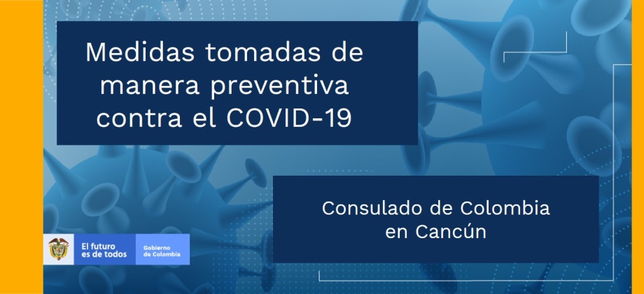 Medidas tomadas de manera preventiva en el Consulado en Cancún contra el COVID-19