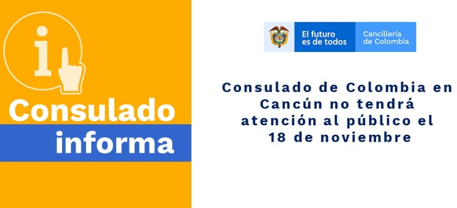 Consulado de Colombia en Cancún no tendrá atención al público el 18 de noviembre de 2019