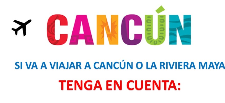 Si va a viajar a Cancún o la Riviera Maya tenga en cuenta al llegar